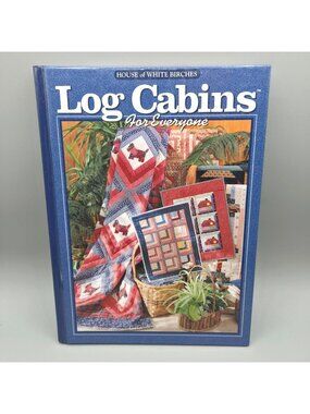 Log Cabins For Everyone Quilting Pattern Book By House Of White Birches